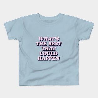 Whats The Best That Could Happen in sky blue and pink Kids T-Shirt